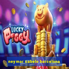 neymar cabelo barcelona